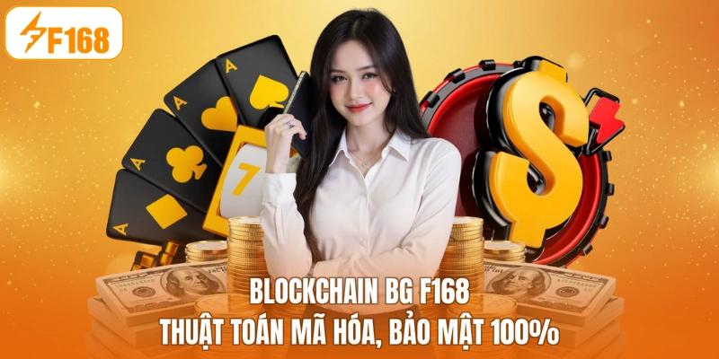 Blockchain BG F168 - Thuật Toán Mã Hóa, Bảo Mật 100%