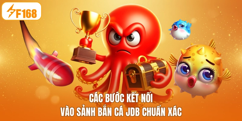 Các bước kết nối vào sảnh bắn cá JDB chuẩn xác