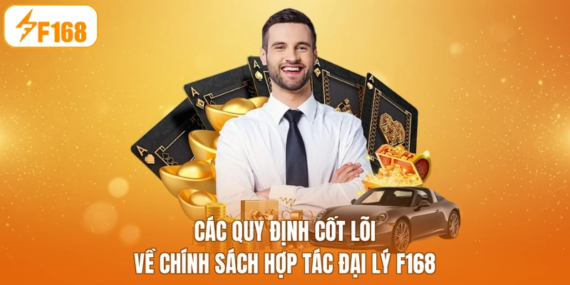 Các quy định cốt lõi về chính sách hợp tác đại lý F168