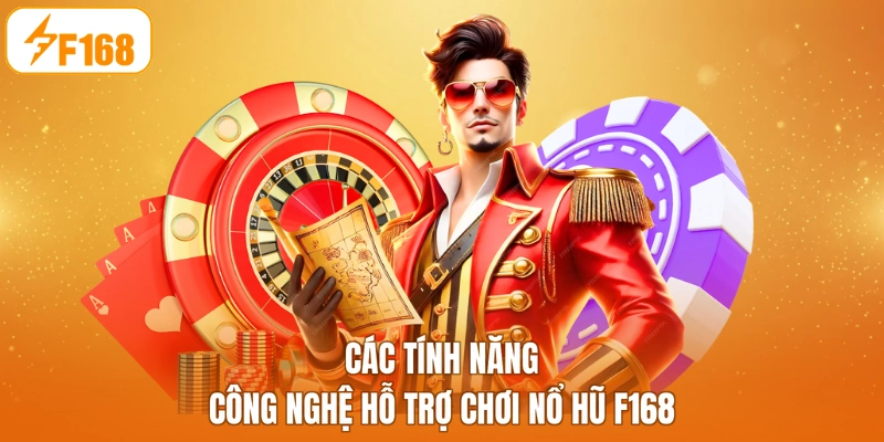 Các tính năng công nghệ hỗ trợ chơi nổ hũ F168