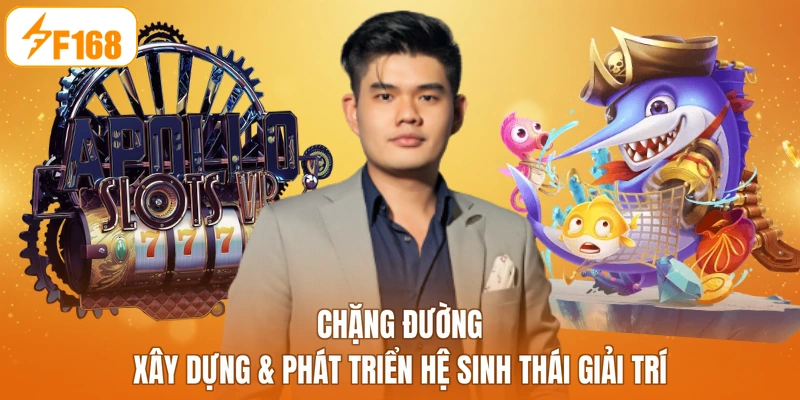 Chặng đường xây dựng & phát triển hệ sinh thái giải trí