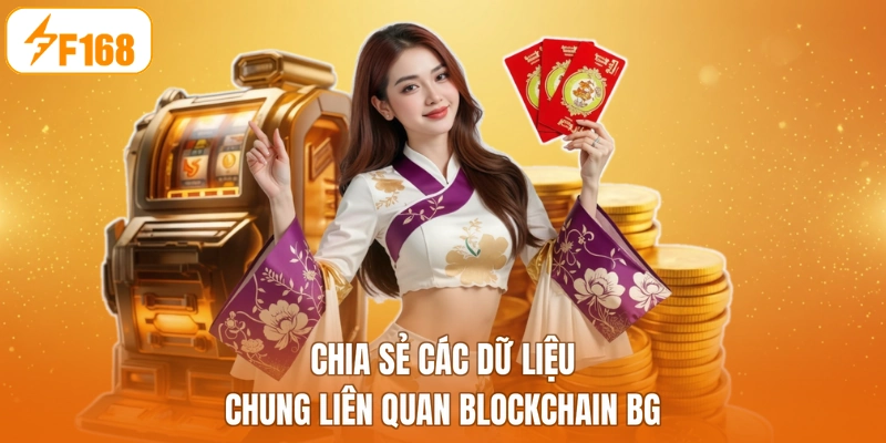 Chia sẻ các dữ liệu chung liên quan blockchain BG