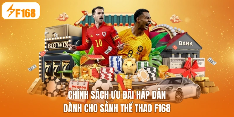 Chính sách ưu đãi hấp dẫn dành cho sảnh thể thao F168