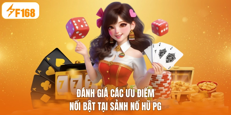 Đánh giá các ưu điểm nổi bật tại sảnh nổ hũ PG