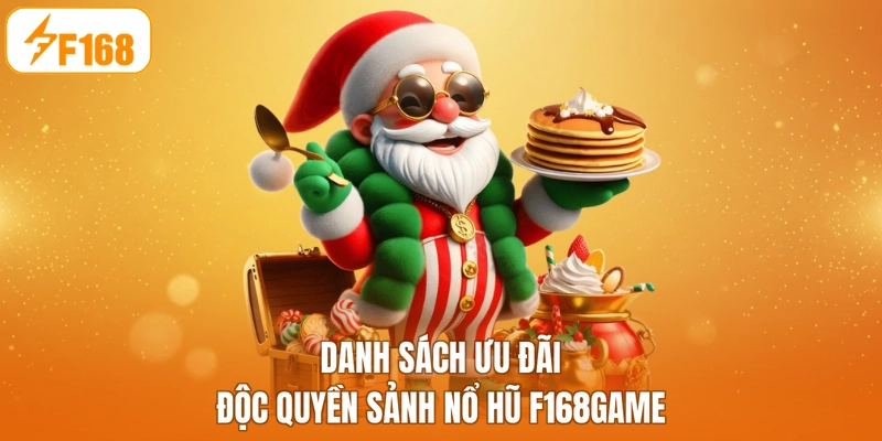 Danh sách ưu đãi độc quyền sảnh nổ hũ F168game