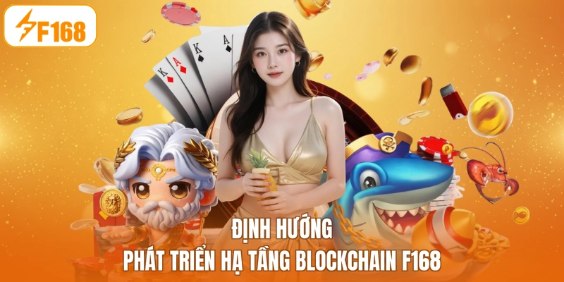 Định hướng phát triển hạ tầng blockchain F168