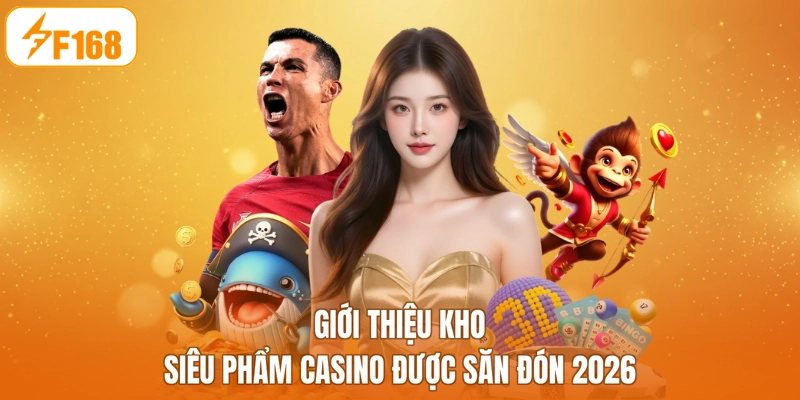 Giới thiệu kho siêu phẩm casino được săn đón 2026