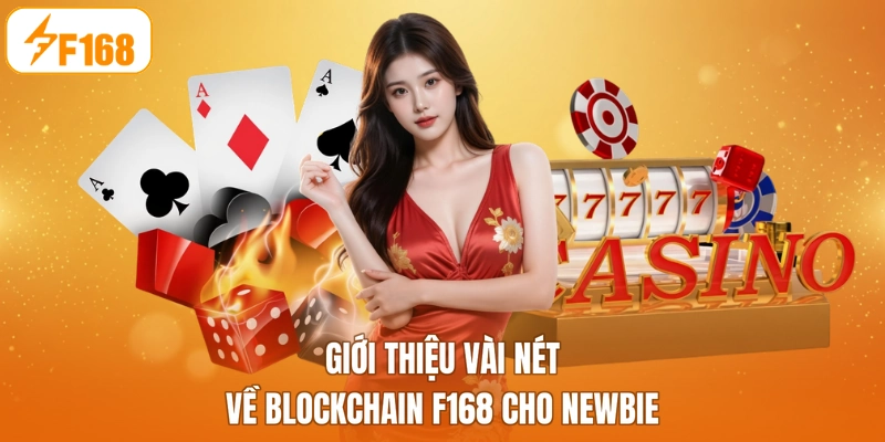 Giới thiệu vài nét về blockchain F168 cho newbie