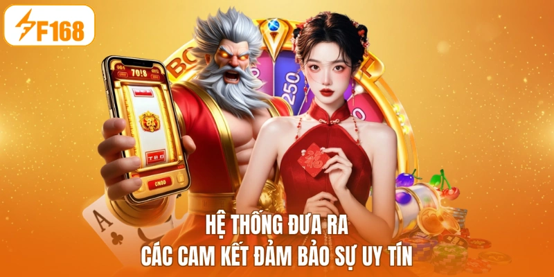 Hệ thống đưa ra các cam kết đảm bảo sự uy tín