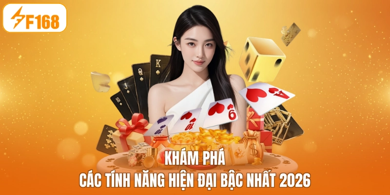 Khám phá các tính năng hiện đại bậc nhất 2026