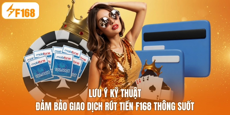Lưu ý kỹ thuật đảm bảo giao dịch rút tiền F168 thông suốt