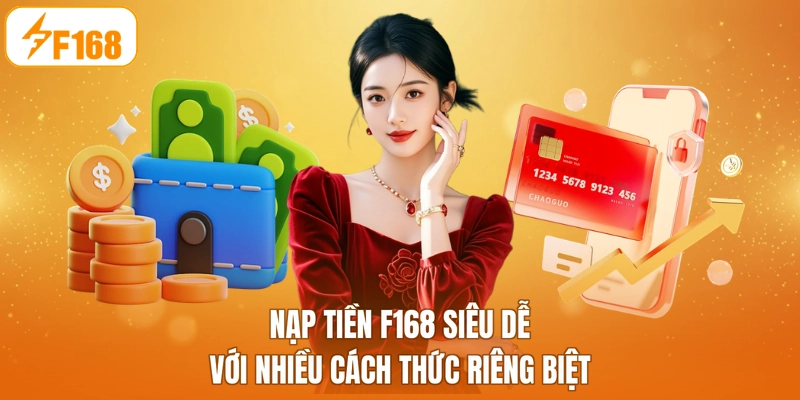 Nạp tiền F168 siêu dễ với nhiều cách thức riêng biệt