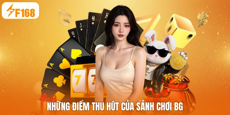 Những điểm thu hút của sảnh chơi BG