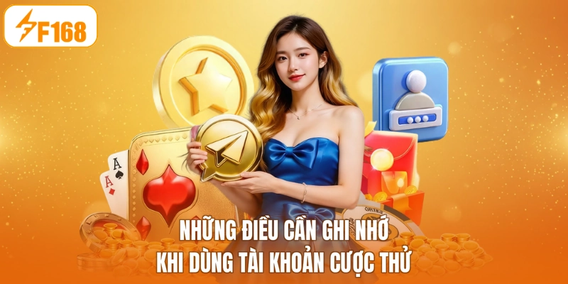 Những điều cần ghi nhớ khi dùng tài khoản cược thử