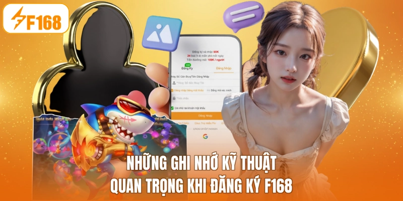 Những ghi nhớ kỹ thuật quan trọng khi đăng ký F168