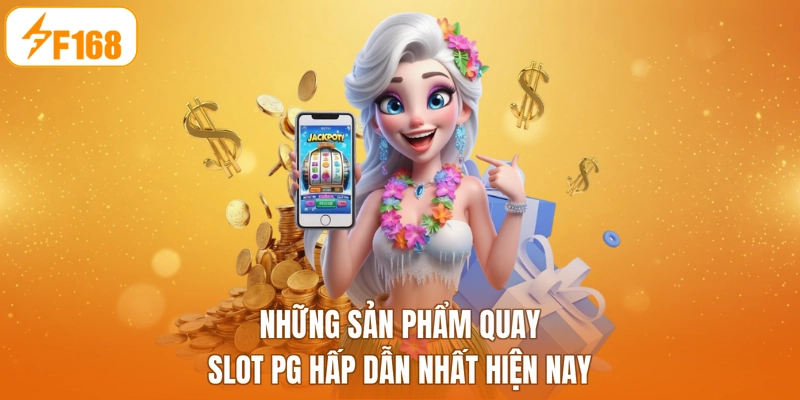 Những sản phẩm quay slot PG hấp dẫn nhất hiện nay