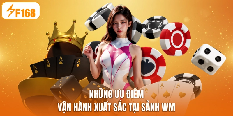 Những ưu điểm vận hành xuất sắc tại sảnh WM