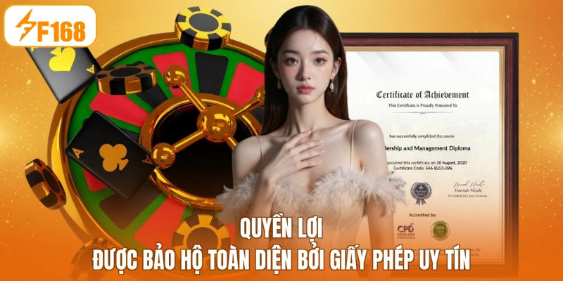 Quyền lợi được bảo hộ toàn diện bởi giấy phép uy tín