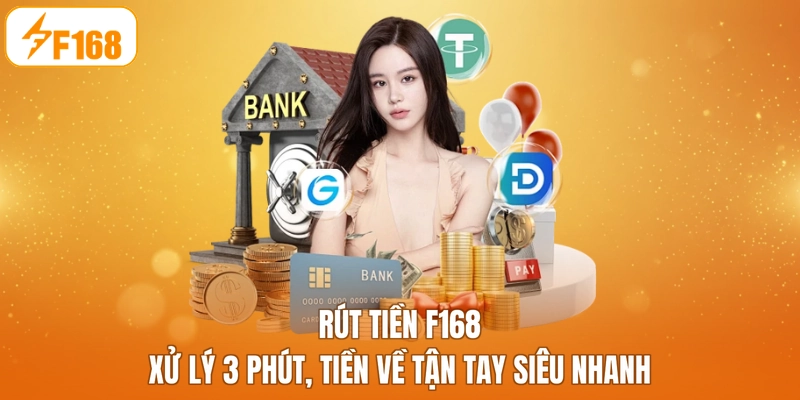 Rút Tiền F168 - Xử Lý 3 Phút, Tiền Về Tận Tay Siêu Nhanh