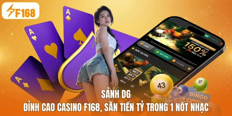 Sảnh DG - Đỉnh Cao Casino F168, Săn Tiền Tỷ Trong 1 Nốt Nhạc