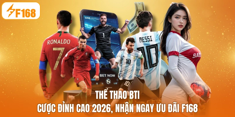 Thể Thao BTI - Cược Đỉnh Cao 2026, Nhận Ngay Ưu Đãi F168