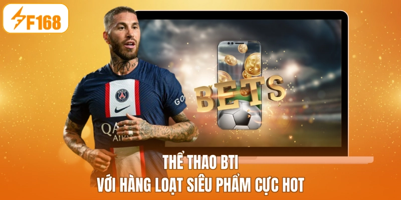 Thể thao BTI với hàng loạt siêu phẩm cực hot