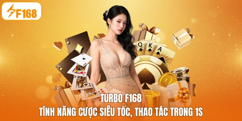 Turbo F168 - Tính Năng Cược Siêu Tốc, Thao Tác Trong 1s