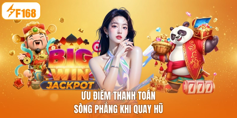 Ưu điểm thanh toán sòng phẳng khi quay hũ